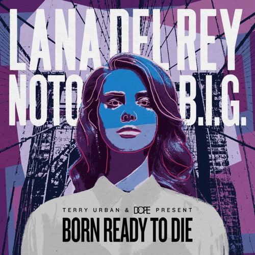 Lana Del Rey - Notorious B.I.G - Born Ready To Die - Chinchilla Choons